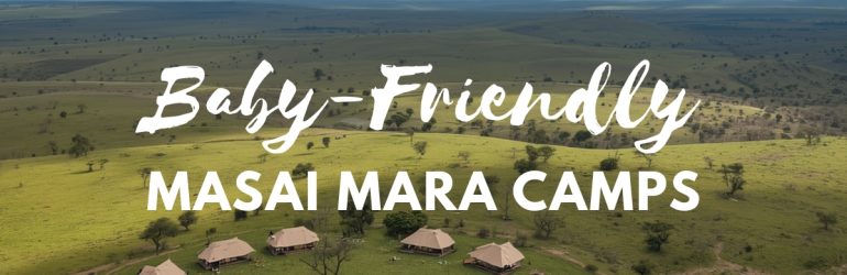 Baby Friendly Masai Mara Camps
